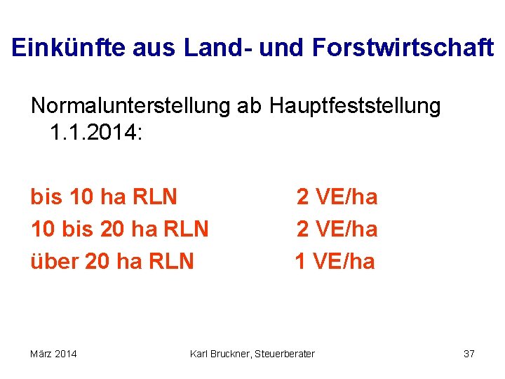 Einkünfte aus Land- und Forstwirtschaft Normalunterstellung ab Hauptfeststellung 1. 1. 2014: bis 10 ha
