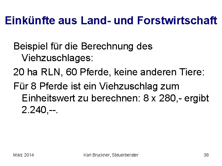 Einkünfte aus Land- und Forstwirtschaft Beispiel für die Berechnung des Viehzuschlages: 20 ha RLN,