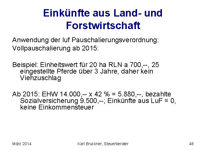 Einkünfte aus Land- und Forstwirtschaft Anwendung der luf Pauschalierungsverordnung: Vollpauschalierung ab 2015: Beispiel: Einheitswert