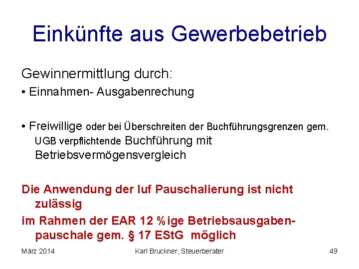 Einkünfte aus Gewerbebetrieb Gewinnermittlung durch: • Einnahmen- Ausgabenrechung • Freiwillige oder bei Überschreiten der