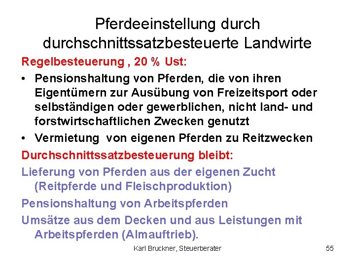 Pferdeeinstellung durchschnittssatzbesteuerte Landwirte Regelbesteuerung , 20 % Ust: • Pensionshaltung von Pferden, die von