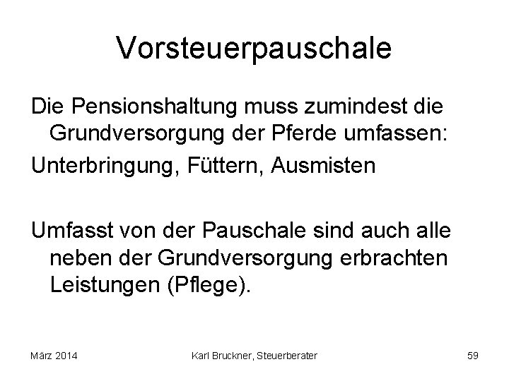 Vorsteuerpauschale Die Pensionshaltung muss zumindest die Grundversorgung der Pferde umfassen: Unterbringung, Füttern, Ausmisten Umfasst