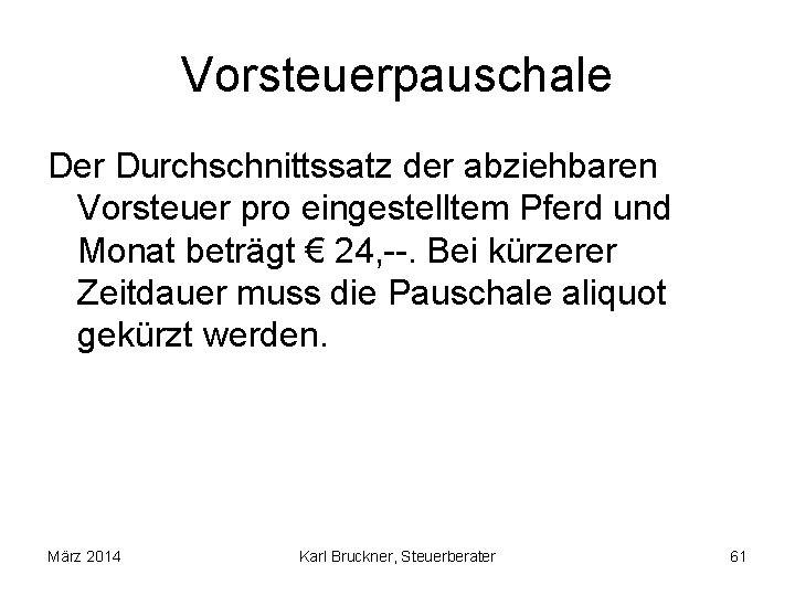 Vorsteuerpauschale Der Durchschnittssatz der abziehbaren Vorsteuer pro eingestelltem Pferd und Monat beträgt € 24,