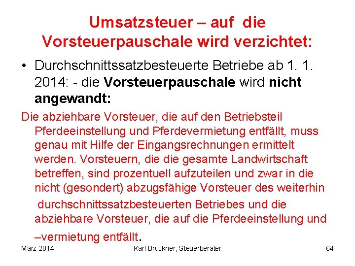 Umsatzsteuer – auf die Vorsteuerpauschale wird verzichtet: • Durchschnittssatzbesteuerte Betriebe ab 1. 1. 2014: