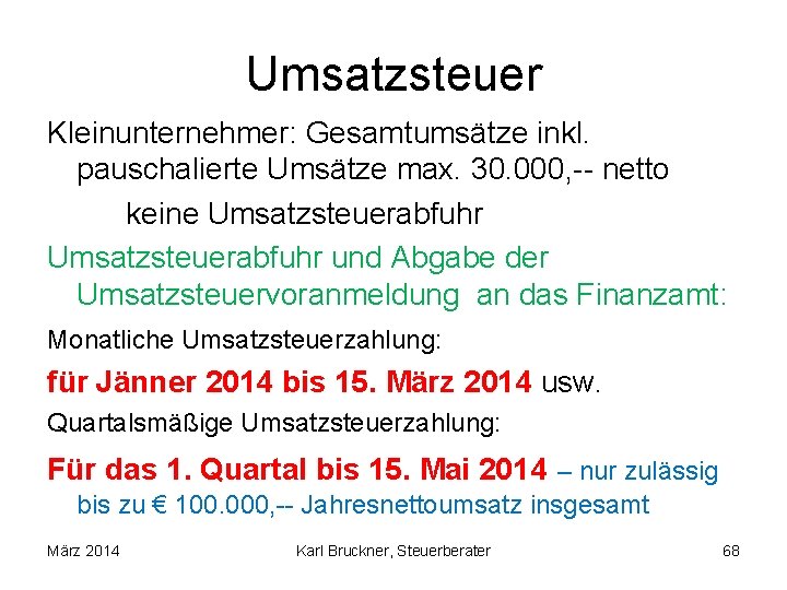 Umsatzsteuer Kleinunternehmer: Gesamtumsätze inkl. pauschalierte Umsätze max. 30. 000, -- netto keine Umsatzsteuerabfuhr und