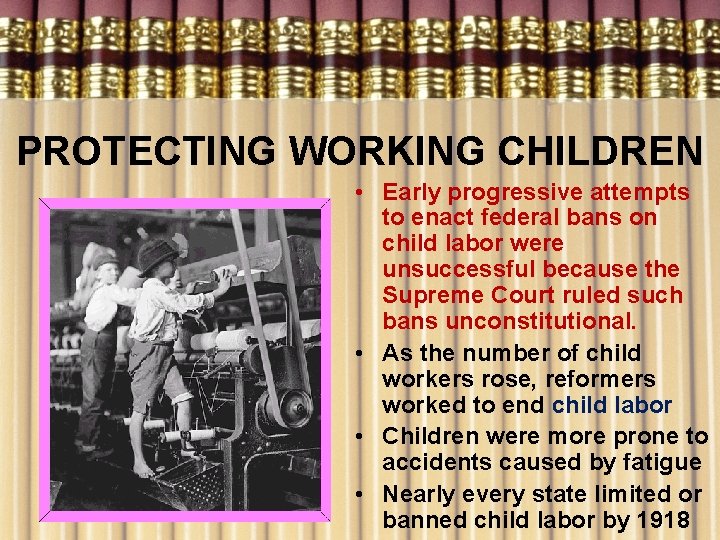 PROTECTING WORKING CHILDREN • Early progressive attempts to enact federal bans on child labor