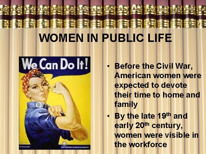 WOMEN IN PUBLIC LIFE • Before the Civil War, American women were expected to