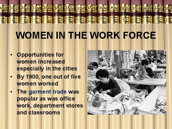 WOMEN IN THE WORK FORCE • Opportunities for women increased especially in the cities