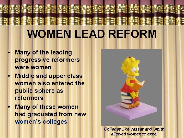 WOMEN LEAD REFORM • Many of the leading progressive reformers were women • Middle