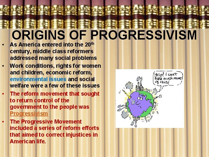  • • ORIGINS OF PROGRESSIVISM As America entered into the 20 th century,