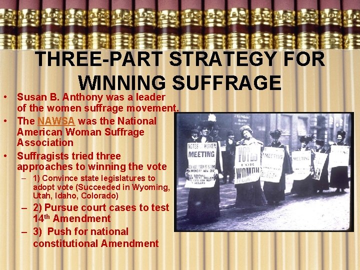 THREE-PART STRATEGY FOR WINNING SUFFRAGE • Susan B. Anthony was a leader of the