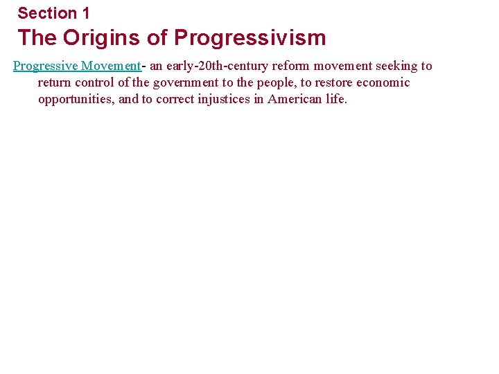 Section 1 The Origins of Progressivism Progressive Movement- an early-20 th-century reform movement seeking