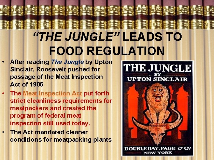 “THE JUNGLE” LEADS TO FOOD REGULATION • After reading The Jungle by Upton Sinclair,