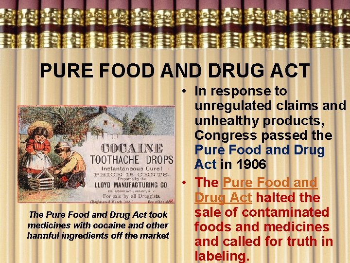PURE FOOD AND DRUG ACT The Pure Food and Drug Act took medicines with