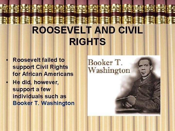 ROOSEVELT AND CIVIL RIGHTS • Roosevelt failed to support Civil Rights for African Americans
