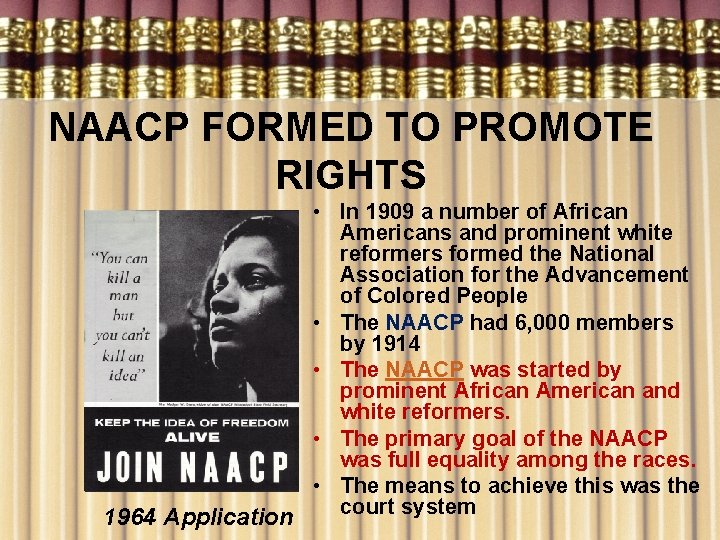 NAACP FORMED TO PROMOTE RIGHTS • In 1909 a number of African Americans and