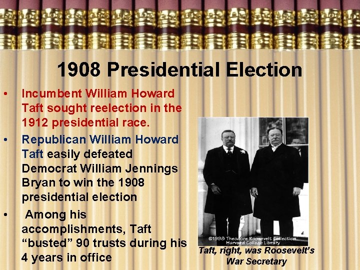 1908 Presidential Election • • • Incumbent William Howard Taft sought reelection in the