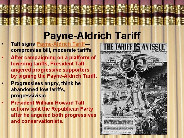  • • Payne-Aldrich Tariff Taft signs Payne-Aldrich Tariff— compromise bill, moderate tariffs After