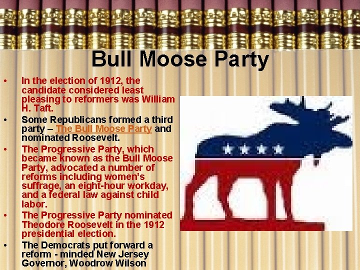 Bull Moose Party • • • In the election of 1912, the candidate considered