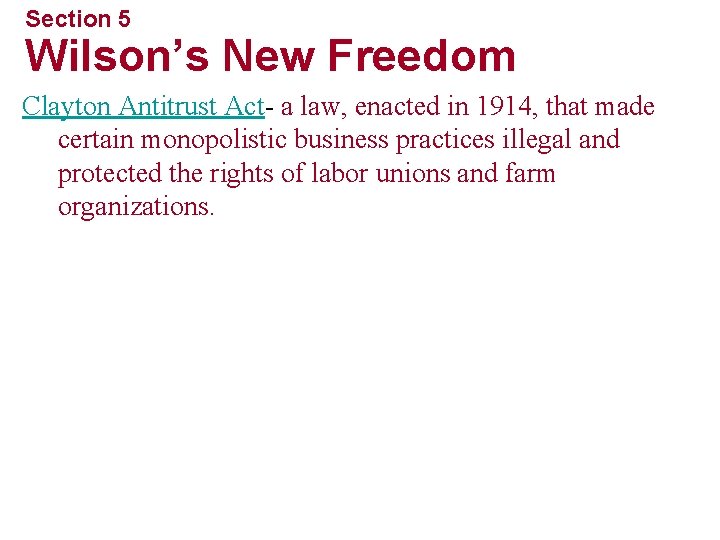 Section 5 Wilson’s New Freedom Clayton Antitrust Act- a law, enacted in 1914, that