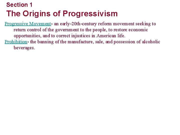 Section 1 The Origins of Progressivism Progressive Movement- an early-20 th-century reform movement seeking