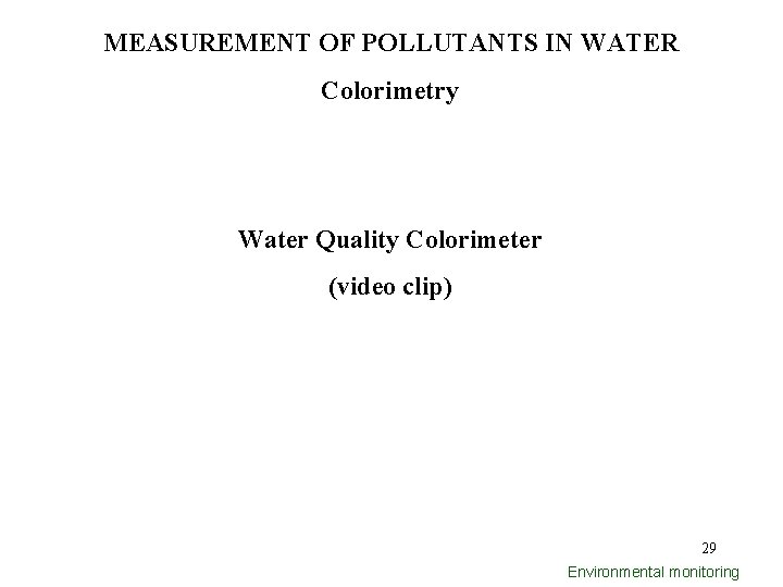 MEASUREMENT OF POLLUTANTS IN WATER Colorimetry Water Quality Colorimeter (video clip) 29 Environmental monitoring