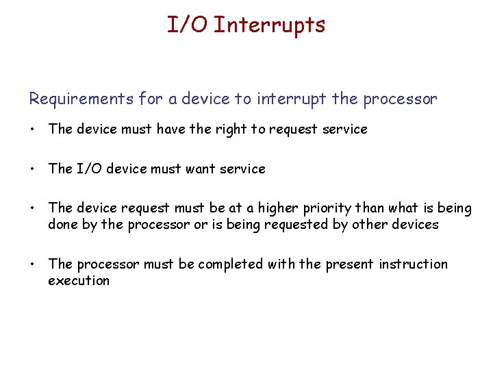 I/O Interrupts Requirements for a device to interrupt the processor • The device must I/O Interrupts Requirements for a device to interrupt the processor • The device must