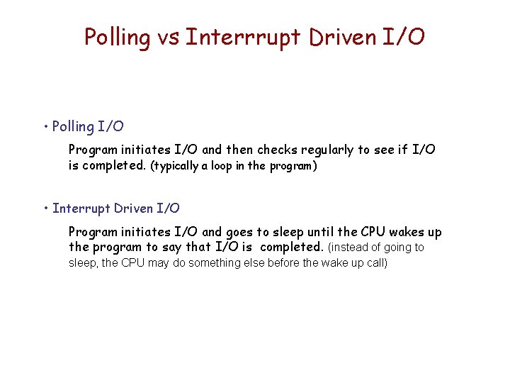 Polling vs Interrrupt Driven I/O • Polling I/O Program initiates I/O and then checks Polling vs Interrrupt Driven I/O • Polling I/O Program initiates I/O and then checks