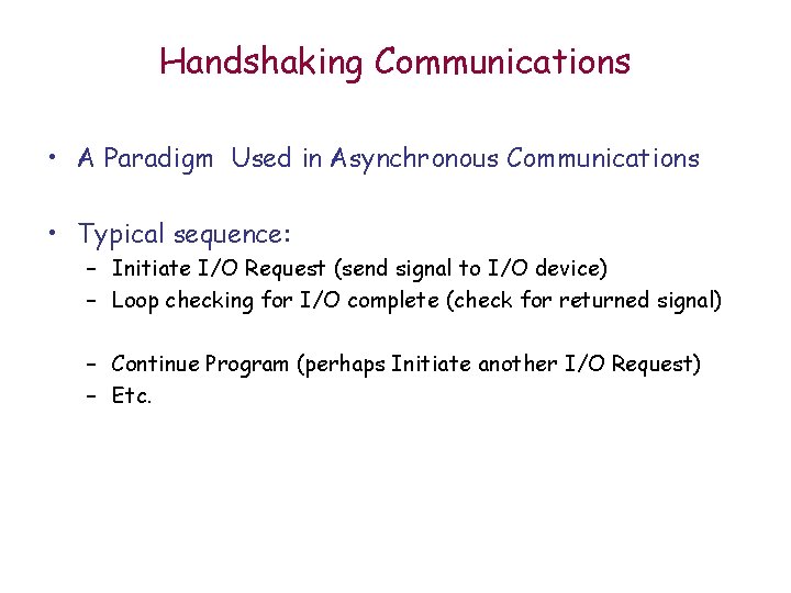 Handshaking Communications • A Paradigm Used in Asynchronous Communications • Typical sequence: – Initiate Handshaking Communications • A Paradigm Used in Asynchronous Communications • Typical sequence: – Initiate