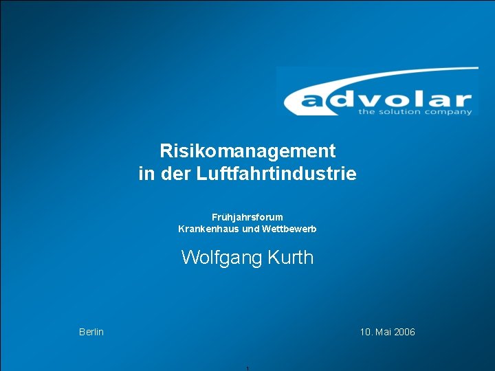 Risikomanagement in der Luftfahrtindustrie Frühjahrsforum Krankenhaus und Wettbewerb Wolfgang Kurth Berlin Risikomanagement in der