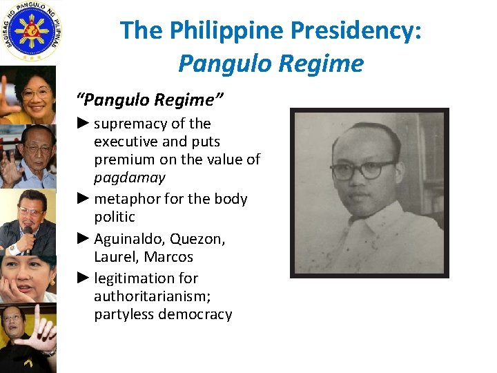 The Philippine Presidency: Pangulo Regime “Pangulo Regime” ► supremacy of the executive and puts