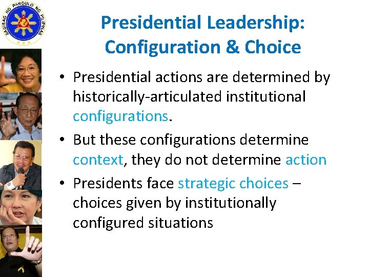 Presidential Leadership: Configuration & Choice • Presidential actions are determined by historically-articulated institutional configurations.