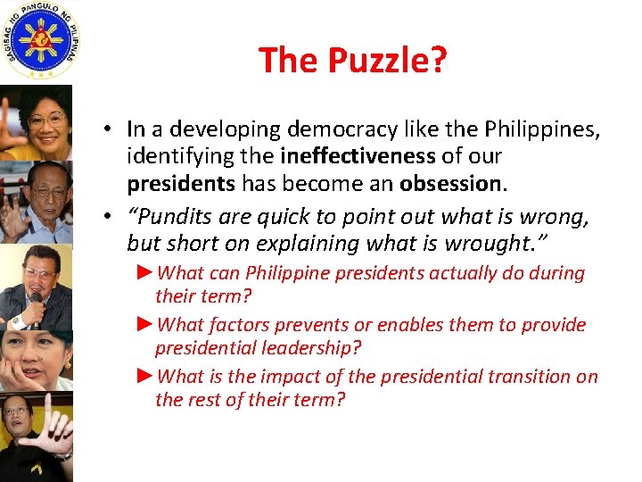 The Puzzle? • In a developing democracy like the Philippines, identifying the ineffectiveness of