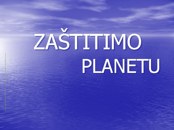 ZAŠTITIMO PLANETU 