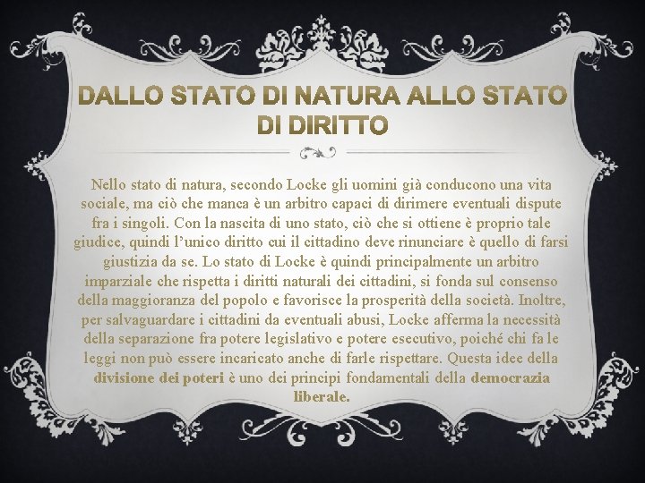 Nello stato di natura, secondo Locke gli uomini già conducono una vita sociale, ma