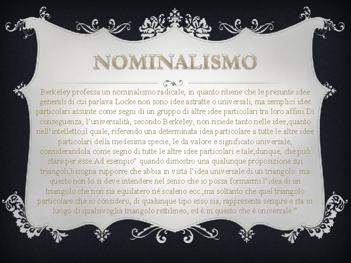 Berkeley professa un nominalismo radicale, in quanto ritiene che le presunte idee generali di