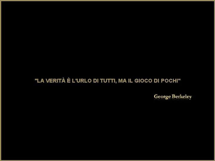 "LA VERITÀ È L'URLO DI TUTTI, MA IL GIOCO DI POCHI" 