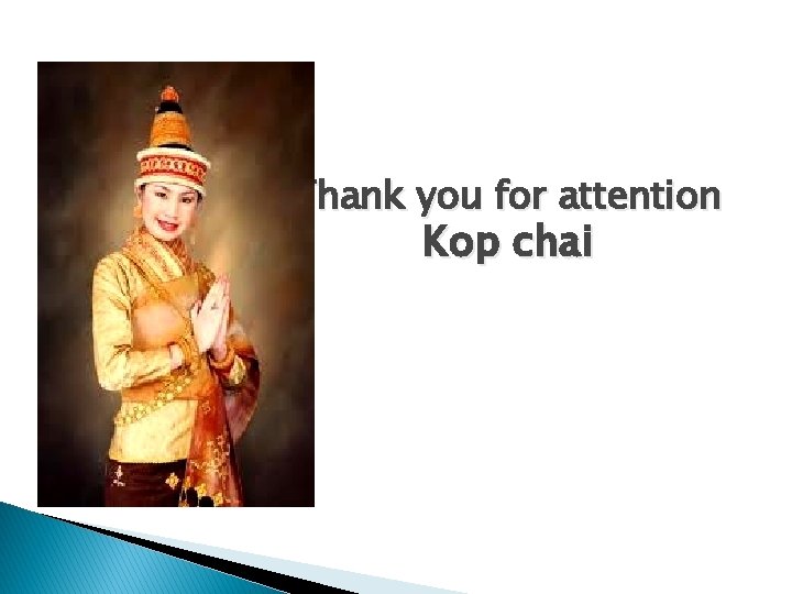 Thank you for attention Kop chai 