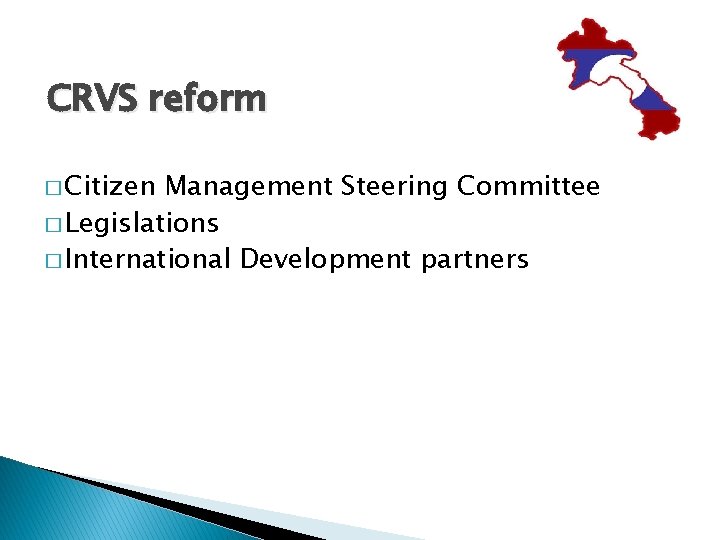 CRVS reform � Citizen Management Steering Committee � Legislations � International Development partners 