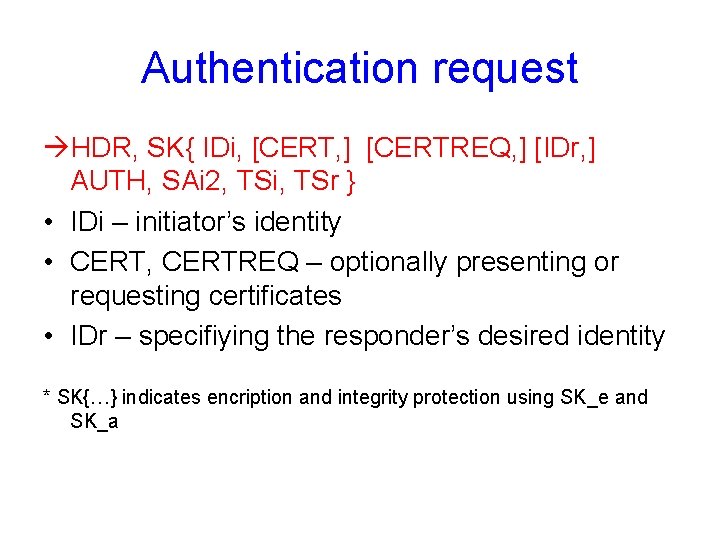 Authentication request àHDR, SK{ IDi, [CERT, ] [CERTREQ, ] [IDr, ] AUTH, SAi 2,