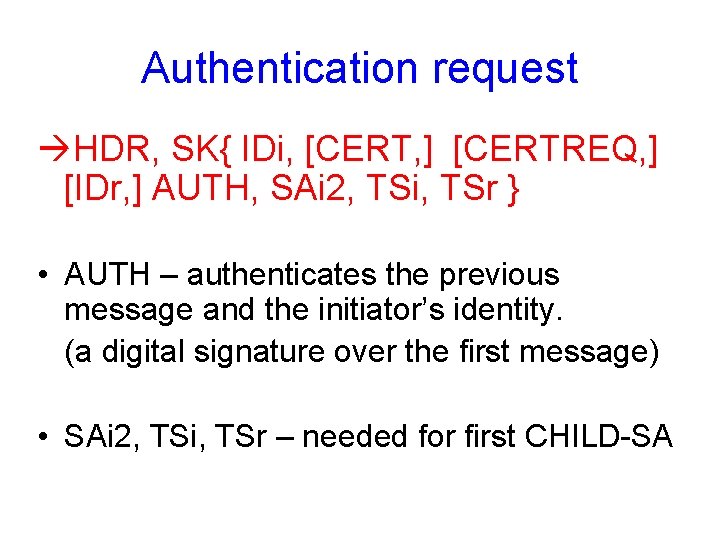 Authentication request àHDR, SK{ IDi, [CERT, ] [CERTREQ, ] [IDr, ] AUTH, SAi 2,