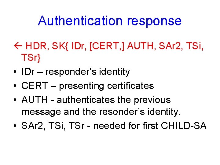 Authentication response HDR, SK{ IDr, [CERT, ] AUTH, SAr 2, TSi, TSr} • IDr