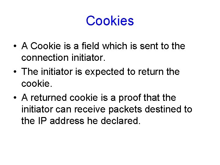 Cookies • A Cookie is a field which is sent to the connection initiator.