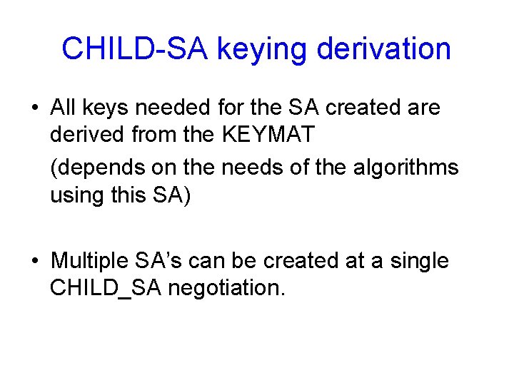 CHILD-SA keying derivation • All keys needed for the SA created are derived from