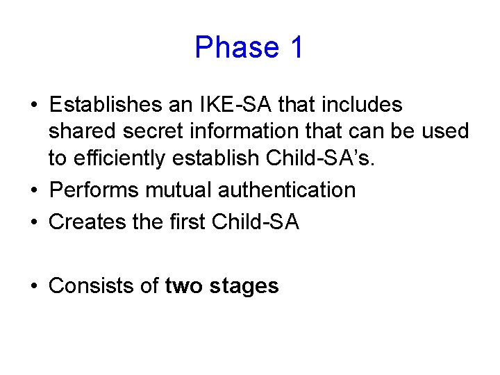 Phase 1 • Establishes an IKE-SA that includes shared secret information that can be