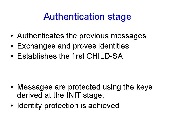 Authentication stage • Authenticates the previous messages • Exchanges and proves identities • Establishes