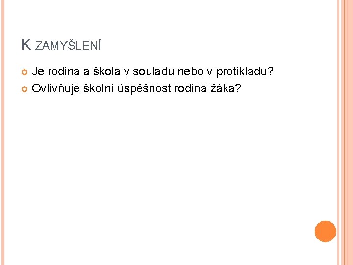 K ZAMYŠLENÍ Je rodina a škola v souladu nebo v protikladu? Ovlivňuje školní úspěšnost