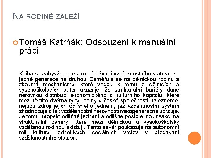 NA RODINĚ ZÁLEŽÍ Tomáš Katrňák: Odsouzeni k manuální práci Kniha se zabývá procesem předávání