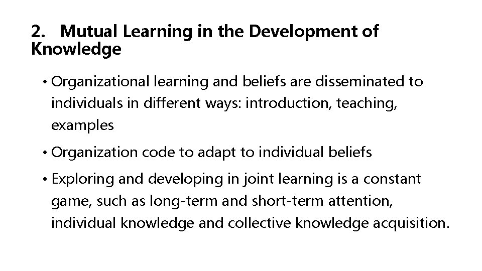 2. Mutual Learning in the Development of Knowledge • Organizational learning and beliefs are