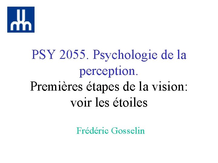 PSY 2055. Psychologie de la perception. Premières étapes de la vision: voir les étoiles